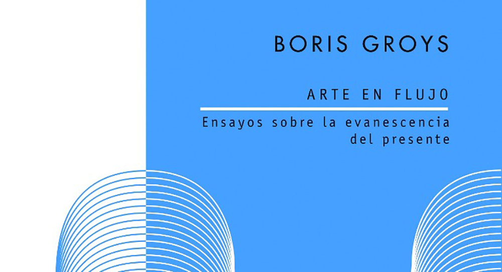 Boris Groys: Arte en flujo